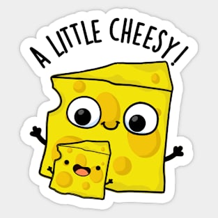 A Little Cheesy Funny Food Puns Sticker